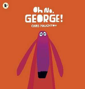 Oh No, George! de Chris Haughton