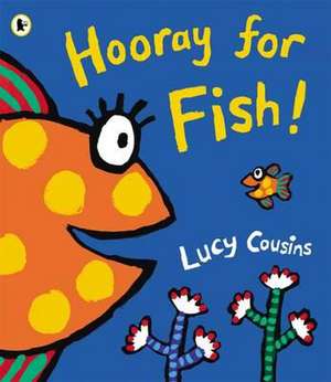 Hooray for Fish! de Lucy Cousins