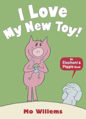 I Love My New Toy! de Mo Willems