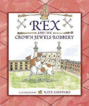 Rex and the Crown Jewels Robbery de Kate Sheppard