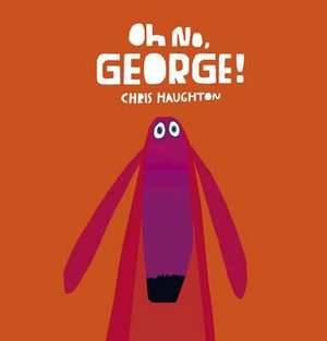 Oh No, George! de Chris Haughton