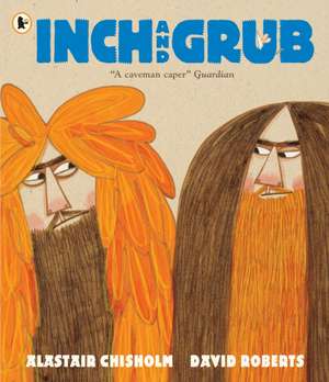 Inch and Grub: A Story About Cavemen de Alastair Chisholm