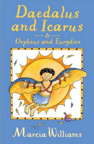 Daedalus and Icarus and Orpheus and Eurydice de Marcia Williams