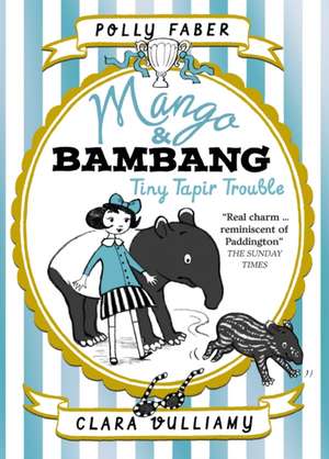 Mango & Bambang: Tiny Tapir Trouble (Book Three) de Polly Faber