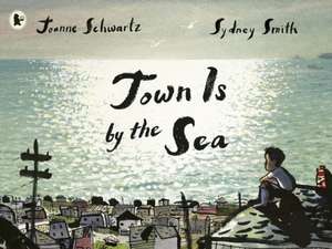 Town Is by the Sea de Joanne Schwartz