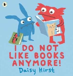 I Do Not Like Books Anymore! de Daisy Hirst