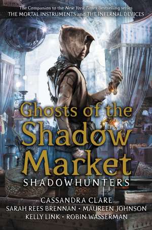 Ghosts of the Shadow Market de Cassandra Clare