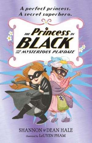 The Princess in Black and the Mysterious Playdate de Dean Hale