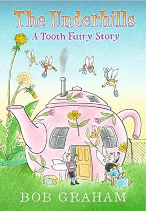 Graham, B: The Underhills: A Tooth Fairy Story de Bob Graham