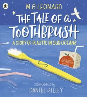 The Tale of a Toothbrush: A Story of Plastic in Our Oceans de M. G. Leonard