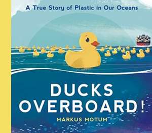 Motum, M: Ducks Overboard!: A True Story of Plastic in Our O