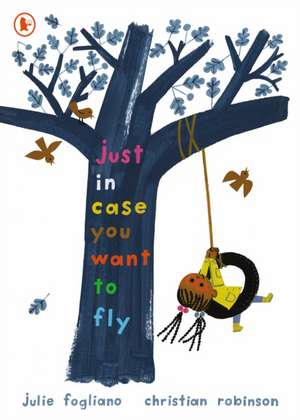 Just in Case You Want to Fly de Julie Fogliano