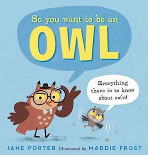 So You Want to Be an Owl de Jane Porter