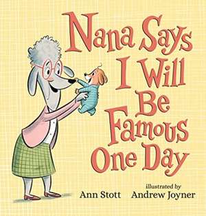 Stott, A: Nana Says I Will Be Famous One Day de Ann Stott