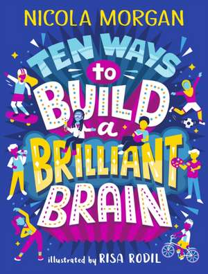 Ten Ways to Build a Brilliant Brain de Nicola Morgan