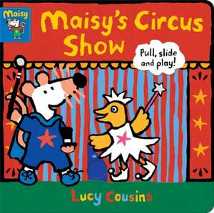 Maisy's Circus Show: Pull, Slide and Play! de Lucy Cousins