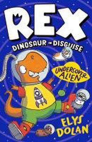 Rex Dinosaur in Disguise: Undercover Alien de Elys Dolan