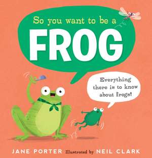 So You Want to Be a Frog de Jane Porter