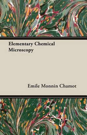 Elementary Chemical Microscopy de Emile Monnin Chamot