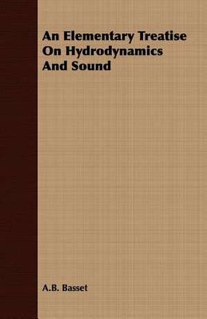 An Elementary Treatise on Hydrodynamics and Sound: Instruction - Course of Study - Supervision de A. B. Basset