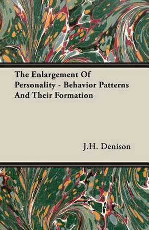 The Enlargement of Personality - Behavior Patterns and Their Formation: Scientific, Political and Speculative - (1883) de J. H. Denison