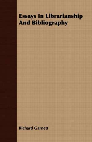 Essays in Librarianship and Bibliography: Scientific, Political and Speculative - (1883) de Richard Garnett