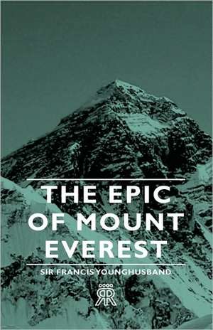 The Epic of Mount Everest de Francis Edward Younghusband