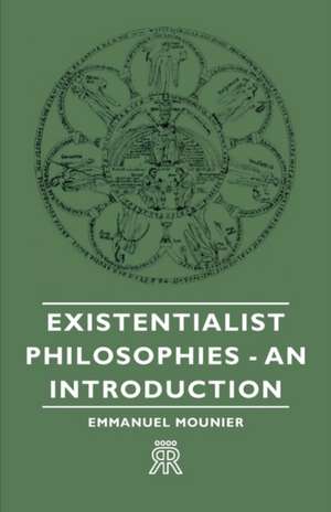 Existentialist Philosophies - An Introduction de Emmanuel Mounier