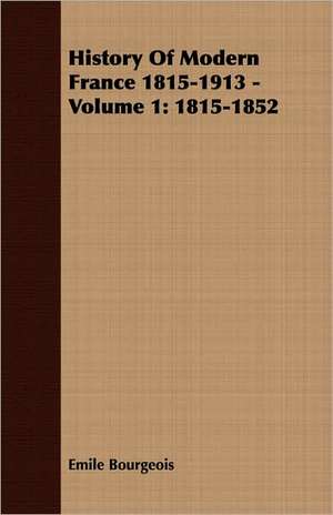 History of Modern France 1815-1913 - Volume 1: 1815-1852 de Emile Bourgeois