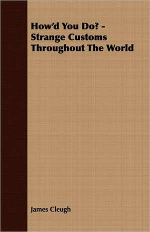 How'd You Do? - Strange Customs Throughout the World: Notations in Elementary Mathematics de James Cleugh