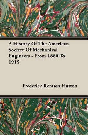 A History of the American Society of Mechanical Engineers - From 1880 to 1915: Florentine Masters of the Fifteenth Century de Frederick Remsen Hutton