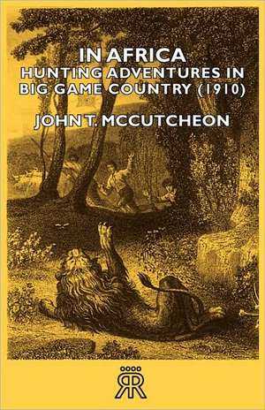 In Africa - Hunting Adventures in Big Game Country (1910) de John T. McCutcheon