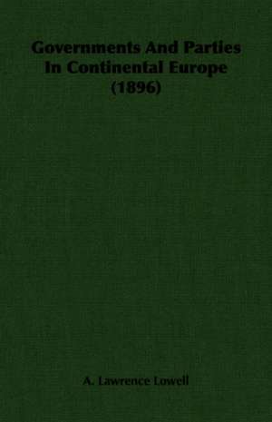 Governments and Parties in Continental Europe (1896): 1848-1888 - Vol II de A. Lawrence Lowell