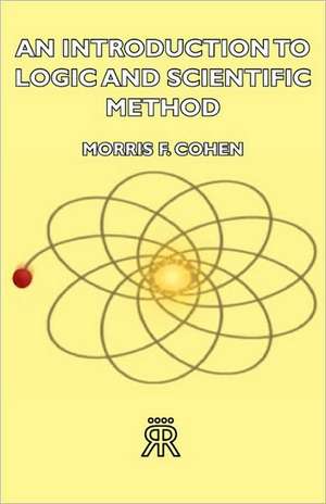 An Introduction to Logic and Scientific Method de Morris F. Cohen