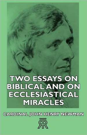 Two Essays on Biblical and on Ecclesiastical Miracles de Cardinal John Henry Newman