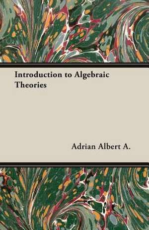 Introduction to Algebraic Theories de Adrian Albert A.