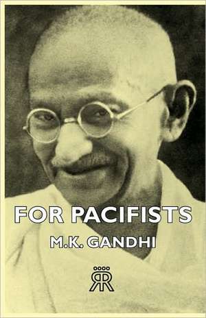 For Pacifists de M. K. Gandhi