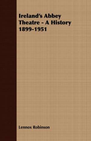 Ireland's Abbey Theatre - A History 1899-1951 de Lennox Robinson