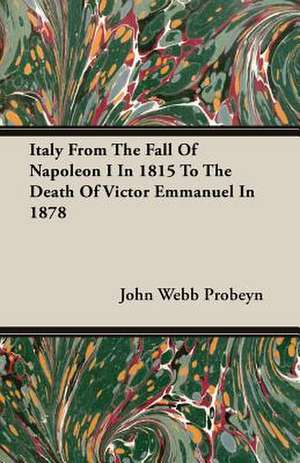 Italy from the Fall of Napoleon I in 1815 to the Death of Victor Emmanuel in 1878: 1603-1642 de John Webb Probeyn