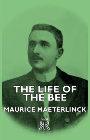 The Life of the Bee: The Life and Adventures of a Missionary Hero de Maurice Maeterlinck