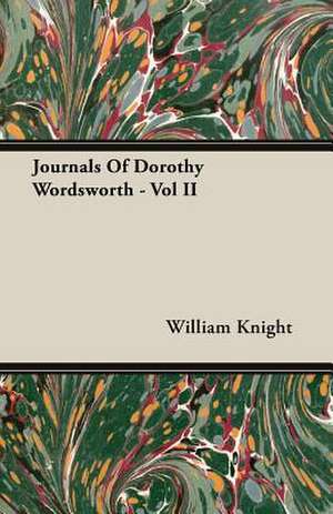 Journals of Dorothy Wordsworth - Vol II: The Life and Adventures of a Missionary Hero de William Knight