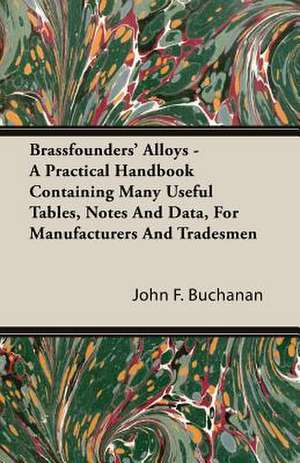 Brassfounders' Alloys - A Practical Handbook Containing Many Useful Tables, Notes and Data, for Manufacturers and Tradesmen: The Life and Adventures of a Missionary Hero de John F. Buchanan