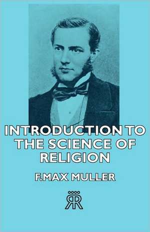 Introduction to the Science of Religion de F. Max Muller