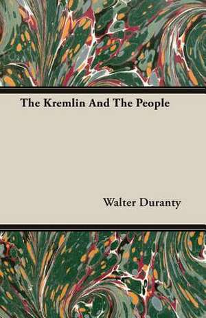 The Kremlin and the People: Review of the Life, Character and Policy - 1857 de Walter Duranty