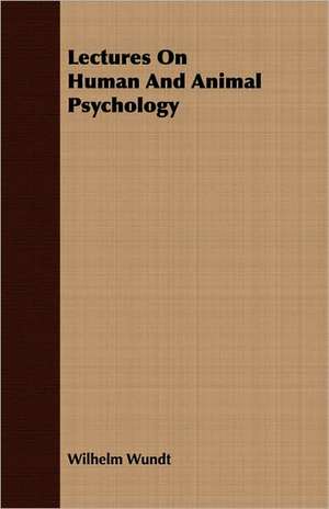 Lectures on Human and Animal Psychology: Delivered at Edinburgh in November 1853 de Wilhelm Wundt