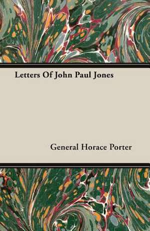 Letters of John Paul Jones: Delivered at Edinburgh in November 1853 de General Horace Porter