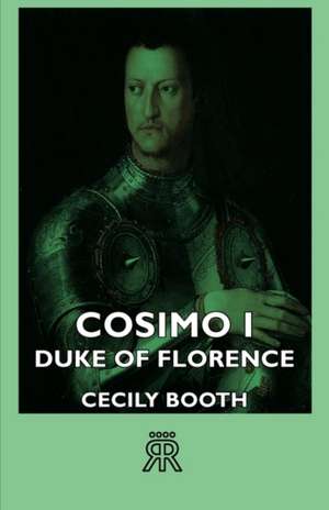 Cosimo I - Duke of Florence de Cecily Booth