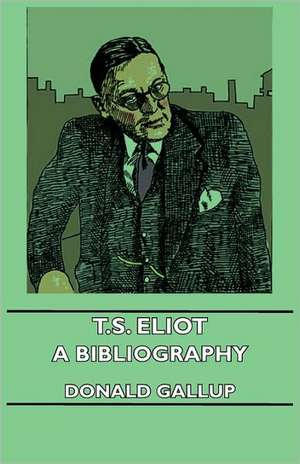 T.S. Eliot - A Bibliography de Donald Gallup