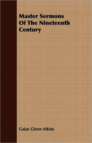 Master Sermons of the Nineteenth Century: The Marrying of Ann Leete - The Voysey Inheritance - Waste de Gaius Glenn Atkins