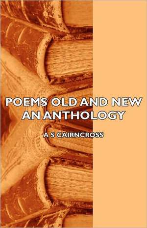 Poems Old and New - An Anthology de A. S. Cairncross